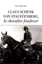 Couverture du livre « Claus Schenk von Stauffenberg, le chevalier foudroyé » de Jean-Francois Thull aux éditions Le Polemarque