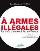 Couverture du livre « À armes illégales » de Jean-Charles Antoine aux éditions Editions Du Plateau
