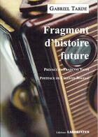 Couverture du livre « Fragment d'histoire future » de Gabriel Tarde aux éditions Laborintus