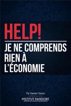 Couverture du livre « Help! je ne comprends rien a l'economie » de Damien Saison aux éditions Institut Pandore