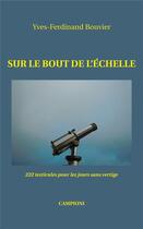 Couverture du livre « Sur le bout de l'échelle ; 222 texticules pour les jours sans vertige » de Yves-Ferdinand Bouvier aux éditions Campioni