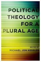 Couverture du livre « Political Theology for a Plural Age » de Michael Jon Kessler aux éditions Oxford University Press Usa