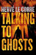 Couverture du livre « Talking to Ghosts » de Herve Le Corre aux éditions Quercus Publishing Digital