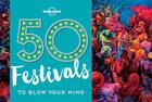 Couverture du livre « 50 festivals to blow your mind (édition 2017) » de Collectif Lonely Planet aux éditions Lonely Planet France