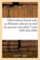 Couverture du livre « Observations faisant suite au memoire adresse au chef du pouvoir executif le 5 juin 1848 » de Richemont aux éditions Hachette Bnf