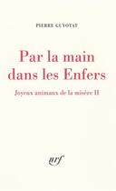 Couverture du livre « Par la main dans les enfers - joyeux animaux de la misere ii » de Pierre Guyotat aux éditions Gallimard