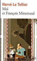 Couverture du livre « Moi et Francois Mitterrand » de Herve Le Tellier aux éditions Folio