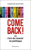 Couverture du livre « Comeback ! ou l'art de revenir en politique » de Christian Delporte aux éditions Flammarion