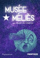 Couverture du livre « Musée Méliès ; la magie du cinéma » de  aux éditions Flammarion