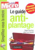Couverture du livre « Le Guide Anti-Plantage ; Depannez Vous-Meme Votre Pc » de Roger Bouchez et Jean-Luc Goudet aux éditions Dunod