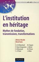 Couverture du livre « L'institution en héritage ; mythes de fondation, transmissions, transformations » de Olivier Nicolle et Rene Kaes aux éditions Dunod