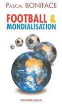 Couverture du livre « Football et mondialisation » de Pascal Boniface aux éditions Armand Colin