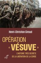Couverture du livre « Opération Vésuve : l'histoire très secrète de la libération de la Corse » de Henri-Christian Giraud aux éditions Cerf