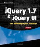 Couverture du livre « JQuery 1.7 et jQuery UI ; une bliothèque pour javascript » de Eric Sarrion aux éditions Eyrolles