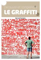 Couverture du livre « Découvrir et comprendre le graffiti ; des origines à nos jours (2e édition) » de Bernard Fontaine aux éditions Eyrolles