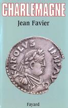 Couverture du livre « Charlemagne » de Jean Favier aux éditions Fayard