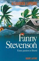 Couverture du livre « Fanny Stevenson ; entre passion et liberté » de Alexandra Lapierre aux éditions Robert Laffont