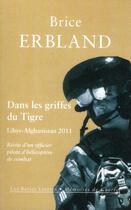 Couverture du livre « Dans les griffes du tigre ; Libye-Afghanistan 2011 » de Brice Erbland aux éditions Belles Lettres