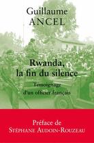 Couverture du livre « Rwanda, la fin du silence ; témoignage d'un officier français » de Guillaume Ancel aux éditions Belles Lettres