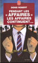 Couverture du livre « Pendant les affaires les affaires continuent... » de Robert-D aux éditions Le Livre De Poche