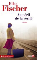 Couverture du livre « Au péril de la vérité » de Elise Fischer aux éditions Presses De La Cite