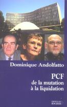 Couverture du livre « Pcf : de la mutation a la liquidation » de Dominique Andolfatto aux éditions Rocher