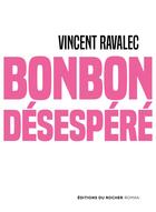 Couverture du livre « Bonbon désespéré » de Vincent Ravalec aux éditions Rocher