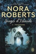 Couverture du livre « Songes d'Irlande Tome 2 : trahisons » de Nora Roberts aux éditions J'ai Lu