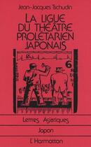 Couverture du livre « La ligue du théâtre prolétarien japonais » de Jean-Jacques Tschudin aux éditions Editions L'harmattan