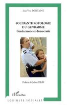 Couverture du livre « Socioanthropologie du gendarme : gendarmerie et démocratie » de Jean Yves Fontaine aux éditions Editions L'harmattan