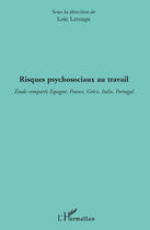 Couverture du livre « Risques psychosociaux au travail ; étude comparée Espagne, France, Grèce, Italie, Portugal » de Loïc Lerouge aux éditions Editions L'harmattan