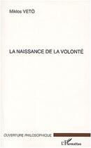 Couverture du livre « Naissance de la volonte » de Miklos Mikios aux éditions Editions L'harmattan