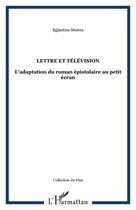 Couverture du livre « Lettre et television - l'adaptation du roman epistolaire au petit ecran » de Eglantine Moirez aux éditions Editions L'harmattan