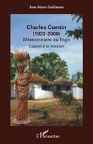 Couverture du livre « Charles Cuenin (1933-2008) ; missionnaire au Togo ; l'appel à la mission » de Jean-Marie Guillaume aux éditions Editions L'harmattan