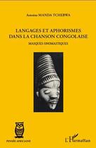 Couverture du livre « Langages et aphorismes dans la chanson congolaise ; masques onomastiques » de Antoine Manda Tchebwa aux éditions Editions L'harmattan