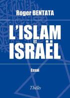 Couverture du livre « L'islam et Israël » de Roger Bentata aux éditions Theles