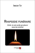 Couverture du livre « Rhapsodie funéraire : Kizito, la voix acide qui pleure sous les cendres » de Innocent Tuy aux éditions Editions Du Net