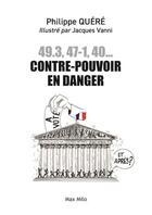 Couverture du livre « 49.3, 47-1, 40... contre-pouvoir en danger » de Philippe Quere et Jacques Vanni aux éditions Max Milo