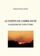 Couverture du livre « Le chemin de l'arbre de vie : l'allégorie de Caïn et Abel » de Serge Eymond-Laritaz aux éditions Books On Demand