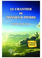 Couverture du livre « Le chantier de Monsieur Pierre » de Mehdi Mahfoudh aux éditions Editions Edilivre