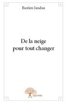 Couverture du livre « De la neige pour tout changer » de Bastien Jandau aux éditions Edilivre