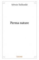 Couverture du livre « Perma-nature » de Sylvain Taillandie aux éditions Edilivre