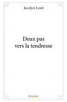 Couverture du livre « Deux pas vers la tendresse » de Jocelyn Lord aux éditions Edilivre