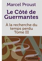 Couverture du livre « À la recherche du temps perdu Tome 3 : le côté de Guermantes » de Marcel Proust aux éditions Ligaran