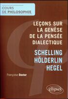 Couverture du livre « Lecons sur la genese de la pensee dialectique, schelling holderlin, hegel » de Francoise Dastur aux éditions Ellipses