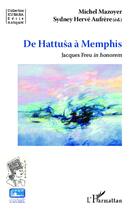Couverture du livre « De Hattusa à Memphis ; Jacques Freu in honorem » de Michel Mazoyer aux éditions L'harmattan