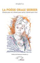 Couverture du livre « La poésie orale seereer ; chanter pour soi, chanter pour autrui, chanter pour vivre » de Amade Faye aux éditions L'harmattan