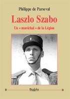 Couverture du livre « Laszlo Szabo ; un « maréchal » de la Légion » de Philippe De Parseval aux éditions Dualpha