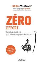 Couverture du livre « Zéro effort : simplifiez-vous la vie pour faire de vos projets des succès » de Greg Mckeown aux éditions Diateino