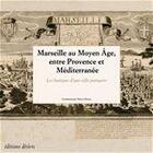 Couverture du livre « Marseille au moyen âge, entre Provence et Méditerranée ; les horizons d'une ville portuaire » de Thierry Pecout aux éditions Editions Desiris